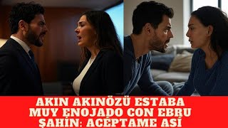 Akın Akınözü was very angry with Ebru Şahin: Accept me like this