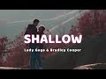Lady Gaga & Bradley Cooper - Shallow Terjemahan Indonesia