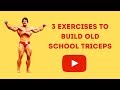 3 Exercises That Will Build You Old School Triceps GUARANTEED