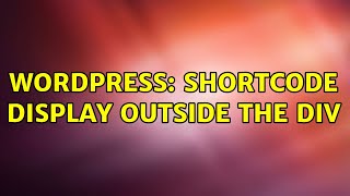 Wordpress: Shortcode display outside the div (2 Solutions!!)