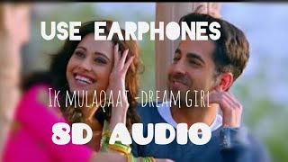 Ik mulaqaat 8d song|| Ayushmann khurrana,nushrat || dream girl