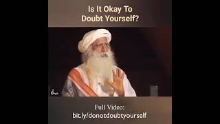 #Is It Okay To Doudt Yourself ? #sadhguru short videoos#sadhguru#Sadhguru English
