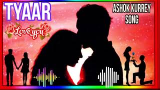 tyaar song Ashok kurrey song Teri meri Jaan Lage se song Teri meri Jodi samajh Lage se music song