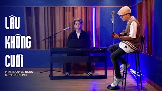 LÂU KHÔNG CƯỜI / Phạm Nguyên Ngọc ft. buitruonglinh (Official MV)