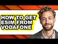 How to Get Esim from Vodafone - Easy Guide