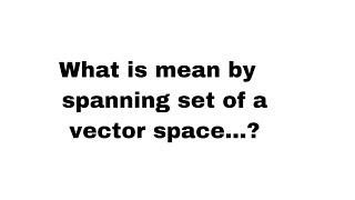 what is mean by spanning set..? 5 th sem maths important questions