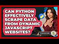 Can Python Effectively Scrape Data From Dynamic JavaScript Websites? - Python Code School