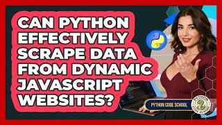 Can Python Effectively Scrape Data From Dynamic JavaScript Websites? - Python Code School