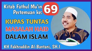 Kajian Kitab Fathul Mu’in (EPS 69) Fiqih Haid Lengkap - Haid Dalam Islam | KH Fakhruddin Albantani