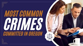 Most Common Crimes Committed in Oregon