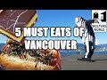 Visit Vancouver - 5 Things You Must Eat in Vancouver