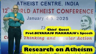 Chief  Guest  Prof. DEVARAJU MAHARAJU's Speech: Research on Atheism -  DR DEVARAJU MAHARAJU