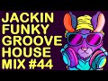 JACKIN FUNKY GROOVE HOUSE MIX #44