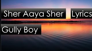 Sher Aaya Sher (Lyrics)- Gully Boy || DIVINE || Siddhant Chaturvedi