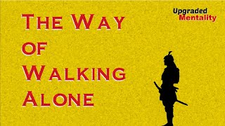The Way of Walking Alone - Dokkodo - Miyamoto Musashi