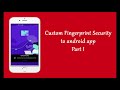 How to implement fingerprint authentication in android studio (Custom)- Part 1