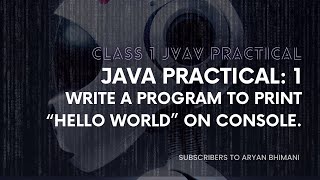 Java Practical:- 1 Write a program to print “Hello World” on console.
