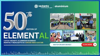 Presenting the 50th edition of ElementAL, Vedanta Aluminium's monthly newsletter