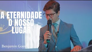 A ETERNIDADE , O NOSSO LUGAR- BENJAMIN GOES