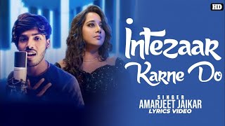 Intezaar Karne Do song (Lyrics) | Amarjeet Jaikar | Payel Dev | Kunaal Vermaa | New hindi song 2023