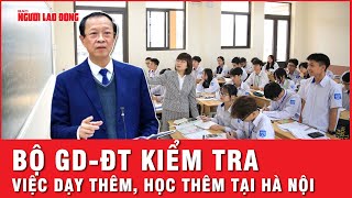 Hà Nội đối mặt “sự thật” dạy thêm: Bộ GD-ĐT kiểm tra nghiêm sau Thông tư 29 | Thời sự