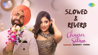 Chann Sitare Slowed & Reverb | Ammy Virk | Tania | Simerjit Singh | Avvy Sra | Punjabi Songs 2022