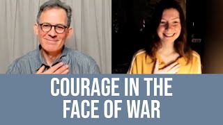 How Do I Stay Courageous While Facing Death? Ukraine War