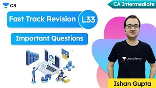 Fast Track Revision L33 | Important Questions | Unacademy CA Intermediate Group 2 | Ishan Gupta