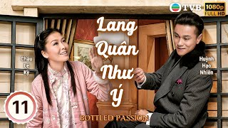 Lang Quân Như Ý (Bottled Passion) tập 11/21 |  Huỳnh Hạo Nhiên | Châu Lệ Kỳ | TVB 2011