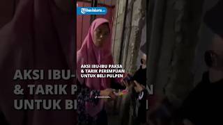 BIKIN KESEL! Viral Aksi Ibu-ibu di Kediri Paksa dan Tarik Perempuan untuk Beli Pulpen Dagangannya