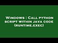 Windows : Call python script within java code (runtime.exec)