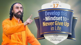 You will NEVER Give up in Life if you Develop this Mindset | Day 17 Life Transformation Challenge