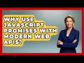 Why Use JavaScript Promises With Modern Web APIs? - JavaScript Toolkit