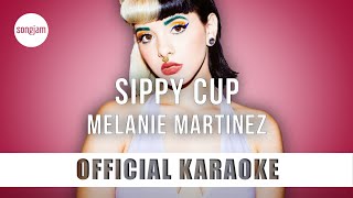 Melanie Martinez - Sippy Cup (Official Karaoke Instrumental) | SongJam