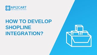 How To Develop Shopline Integration? I API2Cart