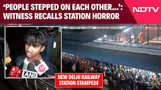 Delhi Stampede | Witness Recalls Horror At New Delhi Railway Station: 'People Stepped On Each Other'