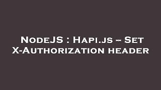 NodeJS : Hapi.js -- Set X-Authorization header