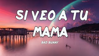 Bad Bunny - Si Veo a Tu Mamá (Letras/Lyrics)