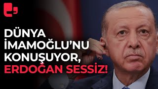 Dünya İmamoğlu’nu konuşuyor, Erdoğan sessiz!