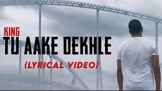 King - Tu Aake Dekhle | The Carnival | The Last Ride | Lyrical Video | Artlife Studios