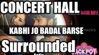 "KABHI JO BADAL BARSE Song(Concert Hall Surrounded Audio)||Arijit Singh||Jackpot|| song 2020