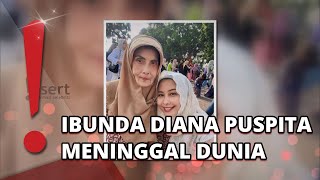 Ibunda Diana Puspita Meninggal Dunia, Usai 4 Bulan Derita Alzheimer