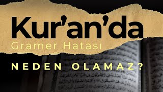 Kur'an'da Gramer Hatası Neden Olamaz?