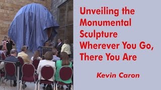 Unveiling the Monumental Sculpture Wherever You Go, There You Are - Kevin Caron