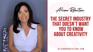 The Secret Industry that Doesn’t Want You to Know About Creativity | Alison Robertson