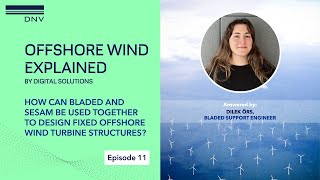 Offshore Wind Explained E11: How can Bladed and Sesam design fixed offshore wind turbine structures?