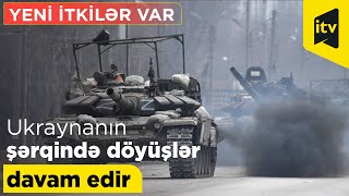 Ukraynanın şərqində döyüşlər davam edir, yeni itkilər var.