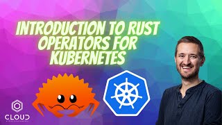 Introduction to rust operators for Kubernetes