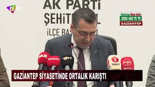 Gaziantep siyasetinde ortalık karıştı