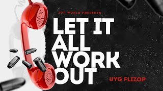 Let It All Work Out - UYG Flizop (FULL LYRICS)